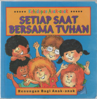 Setiap Saat Bersama Tuhan: Renungan bagi Anak-Anak