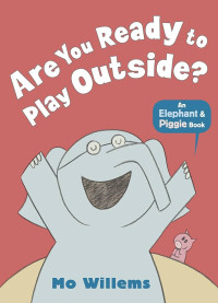 Image of Are You Ready to Play Outside? : An Elephant & Piggie Book