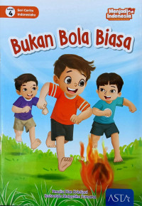 Bukan Bola Biasa: Seri Cerita Indonesiaku Level 4