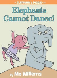 Image of Elephants Cannot Dance! : An Elephant & Piggie Book