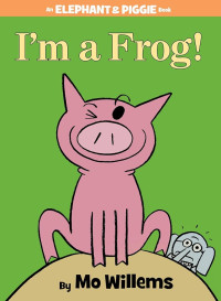 Image of I'm a Frog! : An Elephant & Piggie Book