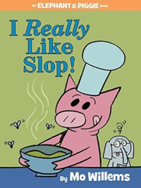 Image of I Really Like Slop! : An Elephant & Piggie Book