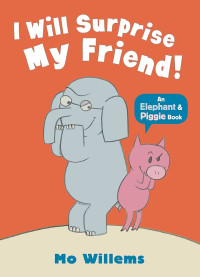 Image of I Will Surprise My Friend : An Elephant & Piggie Book