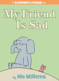 Image of My Friend Is Sad : An Elephant & Piggie Book