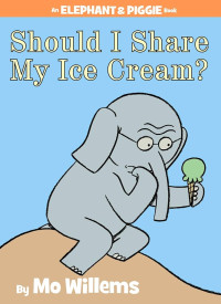Image of Should I Share My Ice Cream : An Elephant & Piggie Book