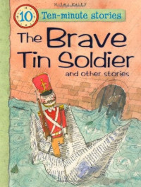 Ten Minute Stories: The Brave Tin Soldier and Other Stories