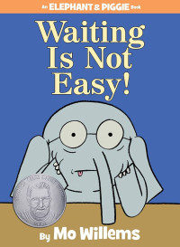 Image of Waiting Is Not Easy! : An Elephant & Piggie Book
