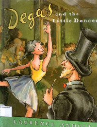 Degas and the Little Dancer: a Story about Edgar Degas