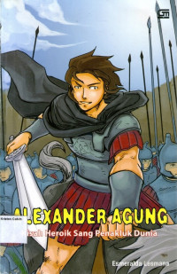 Alexander Agung, Kisah Heroik Sang Penakluk Dunia