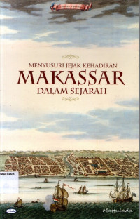 Menyusuri Jejak Kehadiran Makassar dalam Sejarah (1510-1700)