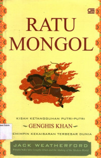 Image of Ratu Mongol: Kisah Ketangguhan Putri- Putri Genghis Khan Memimpin Kekaisaran Terbesar Dunia