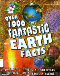 Over 1000 Fantastic Earth Facts