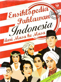 Ensiklopedia Pahlawan Indonesia dari Masa ke Masa