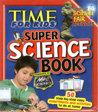 Time For Kids: Super Science Book, 50 step-by-step easy experiments and activities to do at home