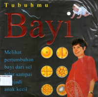 Image of Tubuhmu #8: Bayi, Melihat Pertumbuhan Bayi dari Sel Telur sampai Menjadi Anak Kecil