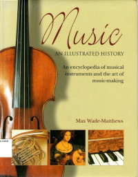 Music: An Illustrated History, An Encyclopedia of Musical Instruments and the Art of Music-Making