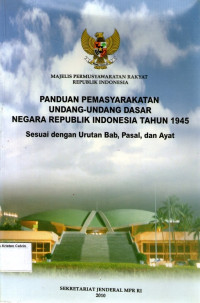 Panduan Pemasyarakatan Undang-Undang Dasar Negara Republik Indonesia Tahun 1945: Sesuai dengan Urutan Bab, Pasal, dan Ayat