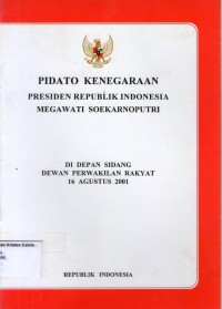 Pidato Kenegaraan Presiden RI Megawati Soekarnoputri: Di Depan Sidang Dewan Perwakilan Rakyat 16 Agustus 2001