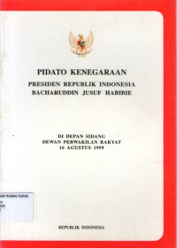 Pidato Kenegaraan Presiden Republik Indonesia Bacharuddin Jusuf Habibie: Di Depan Sidang Dewan Perwakilan Rakyat 16 Agustus 1999