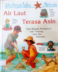 Aku Ingin Tahu: Mengapa Air Laut Terasa Asin, Dan Banyak Pertanyaan Lain Tentang Laut dan Samudera