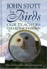 The Birds Our Teachers Collector's Edition: Biblical Lessons from a lifelong bird- watcher