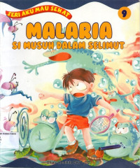 Aku Mau Sehat #9: Malaria - Si Musuh Dalam Selimut