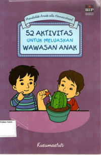 52 Aktivitas untuk Meluaskan Wawasan Anak: Mendidik Anak ala Homeschool