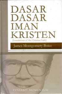 Dasar-dasar Iman Kristen (Foundations of the Christian Faith): Sebuah Teologi yang Komprehensif dan Mudah Dibaca