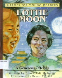 Heroes for Young Readers #17: Lottie Moon - A Generous Offering