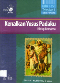 Kenalkan Yesus Padaku: Hidup Bersama, Kelas 1-2 SD, Triwulan 1, Tahun Pertama