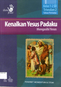 Kenalkan Yesus Padaku: Mengasihi Yesus, Kelas 1-2 SD, Triwulan 2, Tahun Pertama