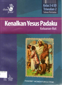 Kenalkan Yesus Padaku: Keluaran- Rut, Kelas 5-6 SD, Triwulan 2, Tahun Pertama