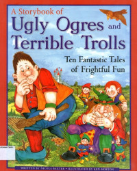 Storybook of Ugly Ogres and Terrible Trolls, A: Ten Fantastic Tales of Frightful Fun