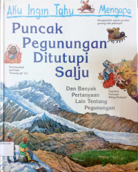 Aku Ingin Tahu: Mengapa Puncak Pegunungan Ditutupi Salju, Dan Banyak Pertanyaan Lain Tentang Pegunungan