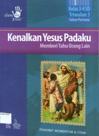 Kenalkan Yesus Padaku: Memberi Tahu Orang Lain, Kelas 3-4 SD, Triwulan 3, Tahun Pertama