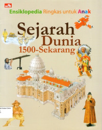 Ensiklopedia Ringkas untuk Anak: Sejarah Dunia 1500- Sekarang