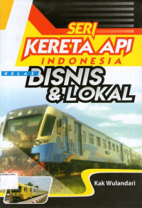 Seri Kereta Api Indonesia: Kelas Bisnis dan Lokal