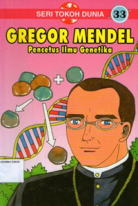 Seri Tokoh Dunia 33 - Gregor Mendel (Pencetus Ilmu Genetika)