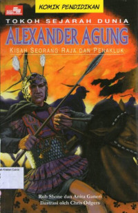 Tokoh Sejarah Dunia #1: Alexander Agung, Kisah Seorang Raja dan Penakluk