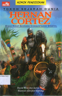 Tokoh Sejarah Dunia #6: Hernan Cortez, Kisah Hidup Seorang Conquistador Spanyol