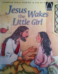 Jesus Wakes the Little Girl: Arch Books #137, (8) Miracles Jesus Performed #131