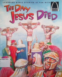 The Day Jesus Died: Arch Books #94, (6) Easter Arch Books #88