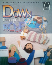 Down Through the Roof: Arch Books #129, (8) Miracles Jesus Performed #123