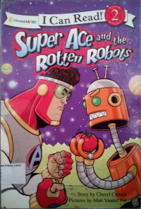 Super Ace and the Rotten Robots: I Can Read! Level 2 - The Super Ace #2