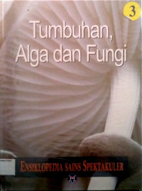 Ensiklopedia Sains Spektakuler #3: Tumbuhan, Alga dan Fungi