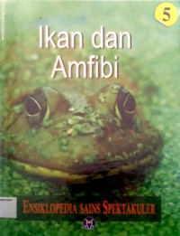 Ensiklopedia Sains Spektakuler #5: Ikan dan Amfibi