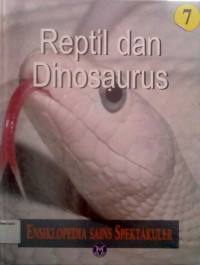 Ensiklopedia Sains Spektakuler #7: Reptil dan Dinosaurus