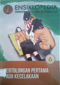 Ensiklopedia Tematik Keterampilan Pramuka #6: Pertolongan Pertama Pada Kecelakaan