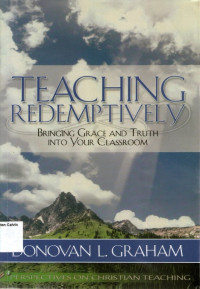 Teaching Redemptively: Bringing Grace and Truth into your Classroom