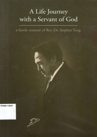 A Life Journey with a Servant of God, a family memoir of Rev. Dr. Stephen Tong